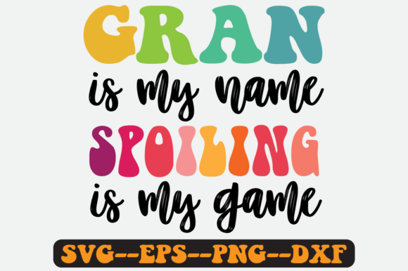 Gran is My Name Spoiling is My Game Svg Graphics for Crafts