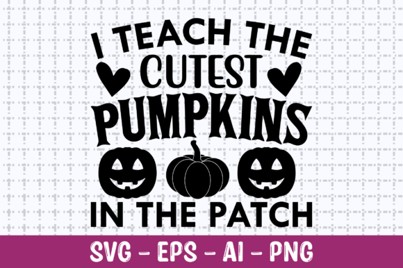 I Teach the Cutest Pumpkins SVG for Graphics and Crafts