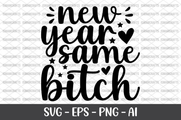 New Year Same B tch SVG: A Designer's Review for Graphics & Crafts