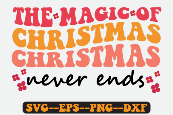The Magic of Christmas Never Ends Svg for Crafts and Graphics