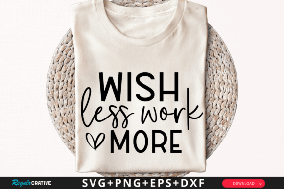Wish Less Work More SVG Design: Graphics for Crafts